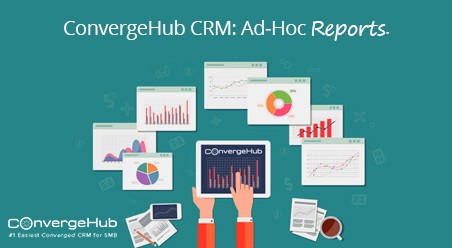 Best SMB CRM ConvergeHub Feature Focus: Ad-Hoc Reporting