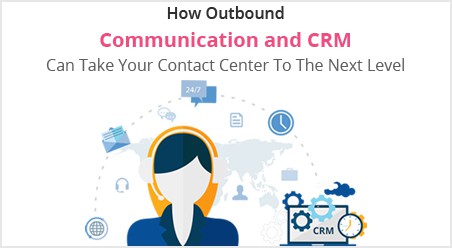 Outbound Communication with CRM takes your business ahead