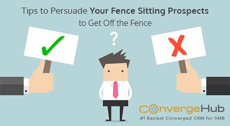 Tips to Persuade Your Fence Sitting Prospects to Get Off the Fence