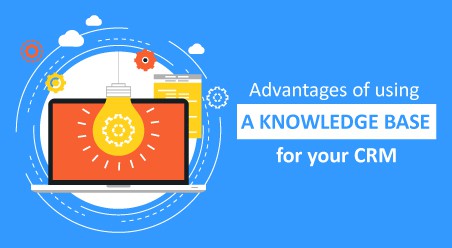 Advantages of using a Knowledge Base for your CRM