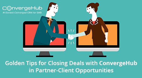 Golden Tips for Closing Deals with ConvergeHub in Partner-Client Opportunities