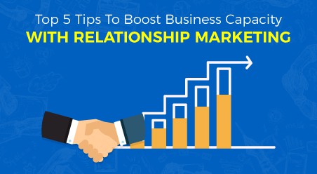Top 5 Tips To Boost Business Capacity With Relationship Marketing