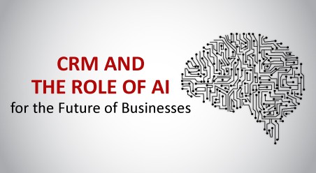 CRM and the Role of AI for the Future of Businesses