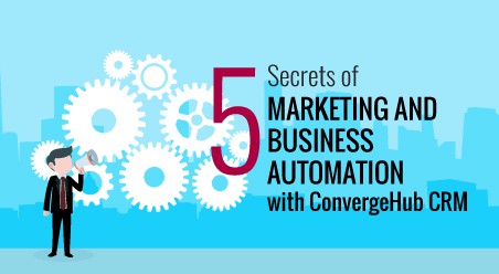 5 Secrets of Marketing and Business Automation with ConvergeHub CRM