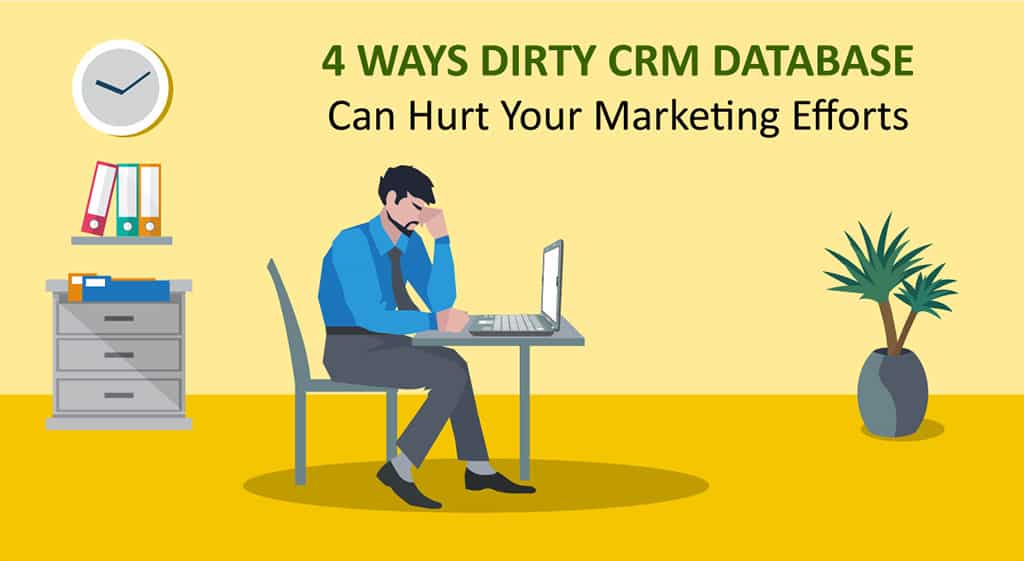 4 Ways Dirty CRM Database Can Hurt Your Marketing Efforts