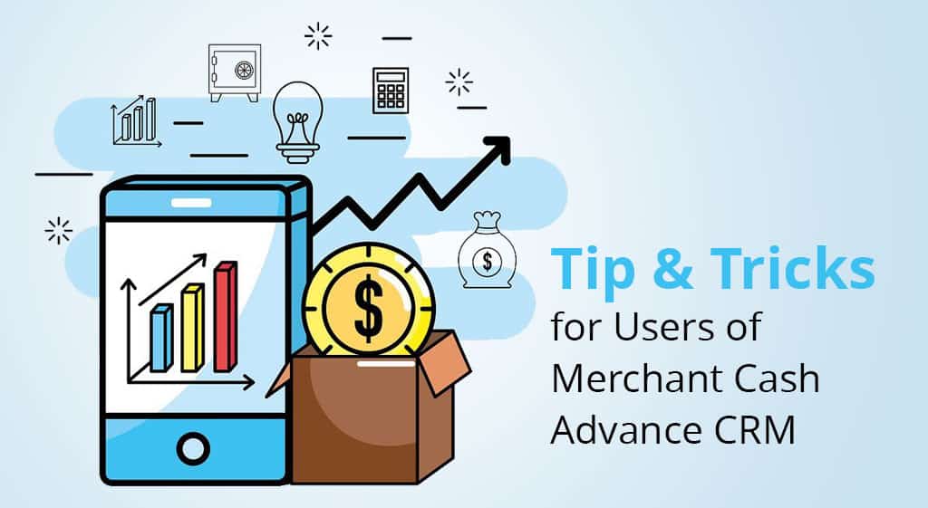 Tip and Tricks for Users of Merchant Cash Advance CRM