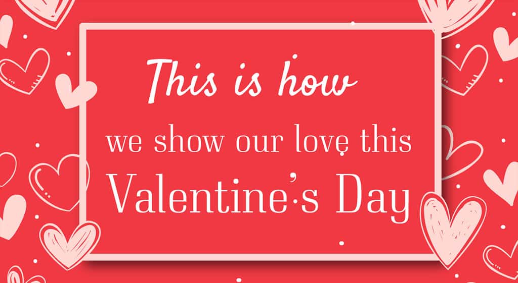 This Is How We Show Our Love This Valentine’s Day