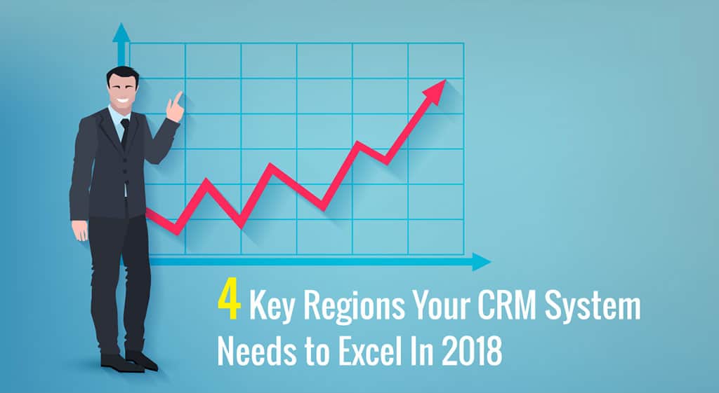 4 Key Regions Your CRM System Needs to Excel In 2018