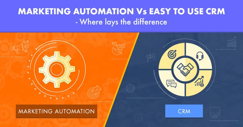 Marketing Automation Vs Easy to Use CRM- Where lays the difference
