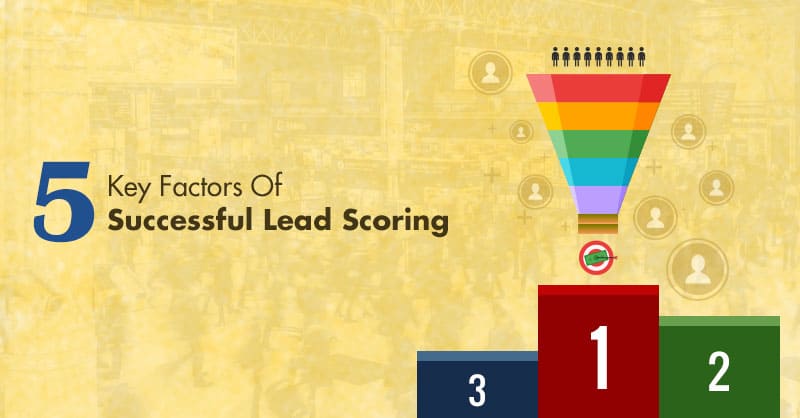 5 Key Factors Of Successful Lead Scoring