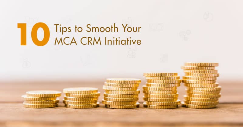 10 Tips to Smooth Your MCA CRM Initiative